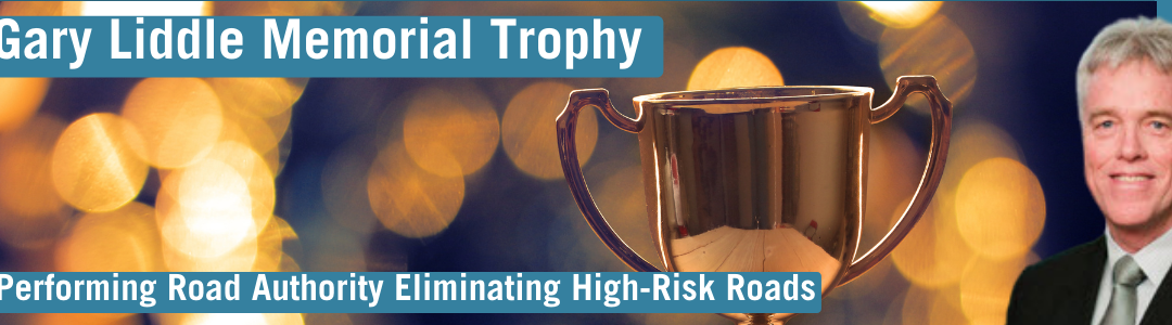 Announcing the iRAP Gary Liddle Memorial Trophy – for best performing road authority eliminating high-risk roads